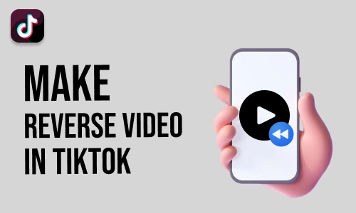 How to Make Reverse Video in TikTok